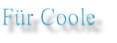 Für Coole